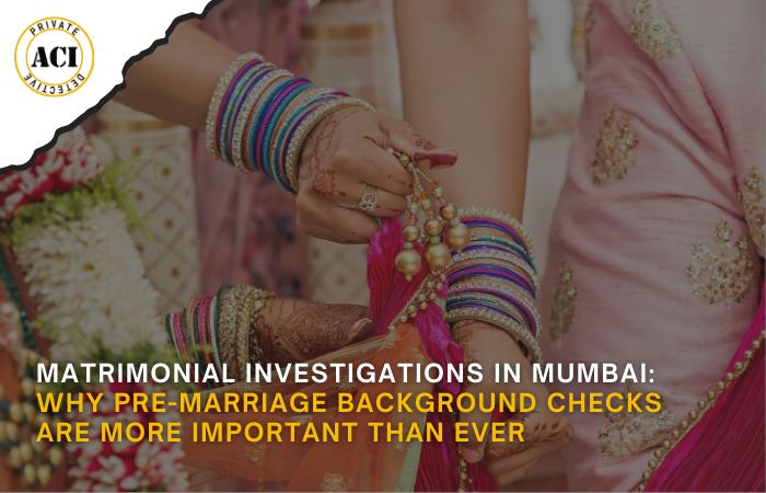 Matrimonial Investigations in Mumbai